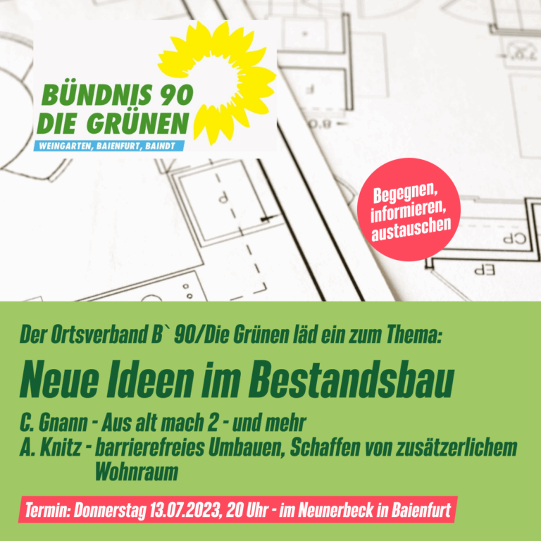 Ortverband B’90/Die Grünen läd am 13. Juli nach Baienfurt zur Veranstaltung: „Neue Ideen im Bestandsbau“ ein